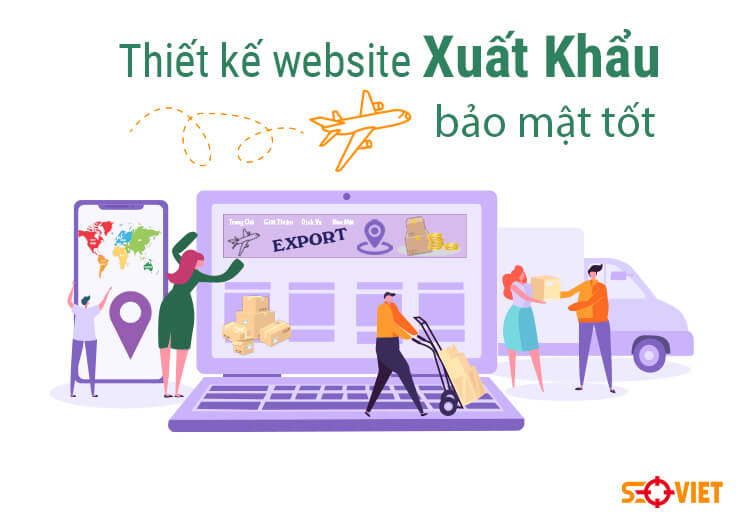 Thiết kế website xuất khẩu chuyên nghiệp, bảo mật tốt