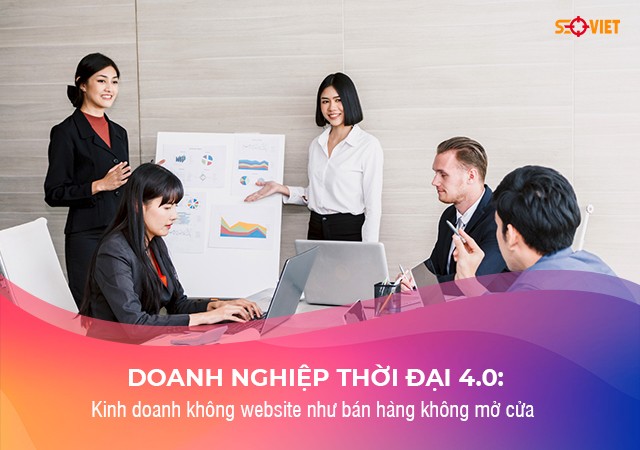 Doanh nghiệp thời đại 4.0: Kinh doanh không website như bán hàng không mở cửa | Tin Mới